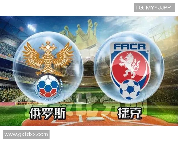 俄罗斯与捷克足球对决全方位分析及直播信息分享 俄罗斯与捷克足球对决全方位分析及直播信息分享