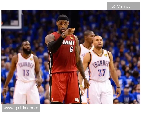 雷霆与热火总决赛精彩回顾录像分享让我们重温激烈对决瞬间